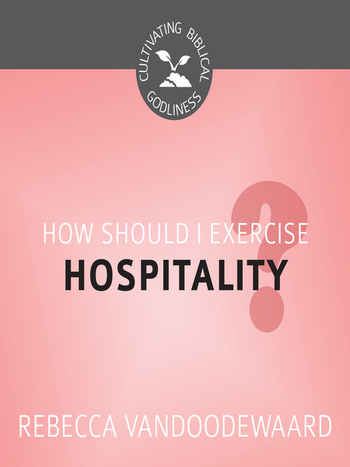 Title details for How Should I Exercise Hospitality? by Rebecca VanDoodewaard - Wait list